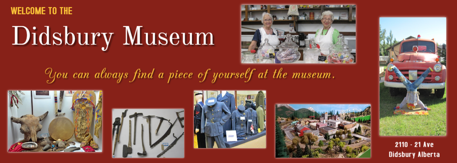 The Didsbury Museum, situated in the Town of Didsbury, Alberta, has been established to tell the story of the founding, settlement and development of the community in and surrounding the Town of Didsbury from the late 1800s to the present.